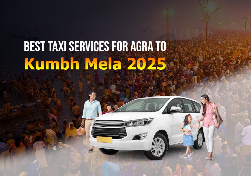 Best Taxi Services for Agra to Kumbh Mela 2025