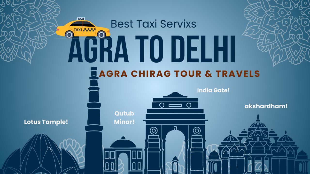 Book Taxi Agra to Delhi – Your Hassle-Free Travel Solution